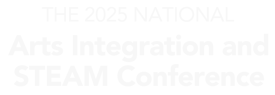 The 2025 National Arts Integration and STEAM Conference